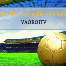 Trải nghiệm đỉnh cao với trang trực tiếp bóng đá Vào Rồi – Công nghệ sopcast mượt mà, chân thực đến từng phút giây