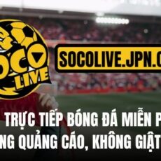 Khám phá Soco Live TV – Nền tảng xem bong da truc tiep hàng đầu Khám phá Soco Live TV – Nền tảng xem bong da truc tiep hàng đầu